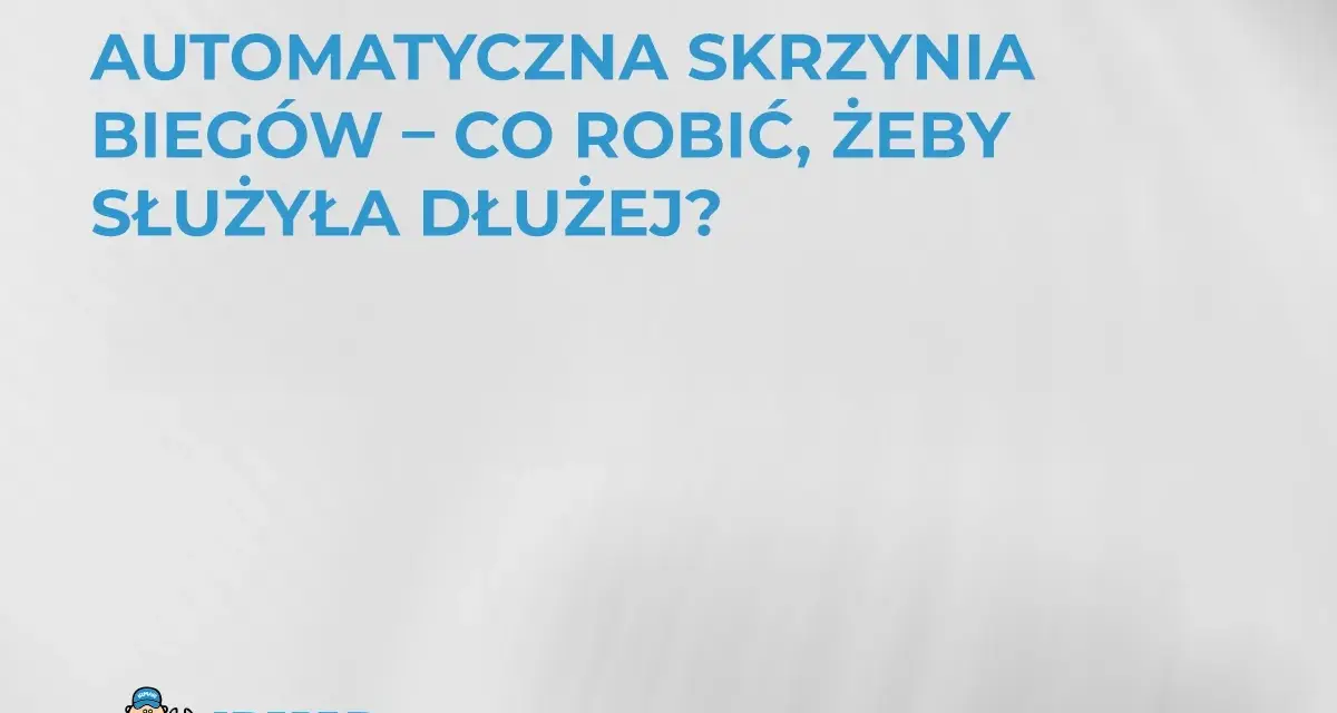 Dowiedz się, jak działa automatyczna skrzynia biegów i jak dbać o nią, by służyła dłużej. Logo IRMAR.