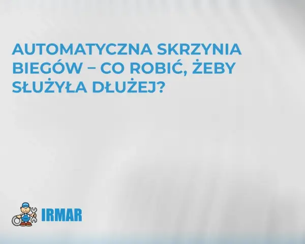 Dowiedz się, jak działa automatyczna skrzynia biegów i jak dbać o nią, by służyła dłużej. Logo IRMAR.